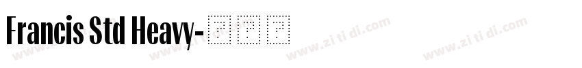 Francis Std Heavy字体转换 Francis Std Heavy字体转换